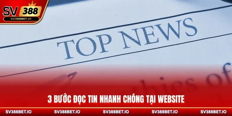 3 bước đọc tin nhanh chóng tại website